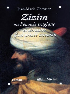 cover image of Zizim ou l'Epopée tragique et dérisoire d'un prince ottoman